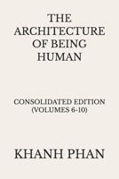 The Architecture of Being Human: Consolidated Edition (Volumes 6-10) (The Architecture of Being Human (15-Book Series)) 1971116335 Book Cover