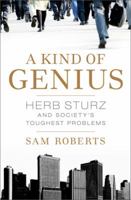 A Kind of Genius: Herb Sturz and Society's Toughest Problems 1586484710 Book Cover