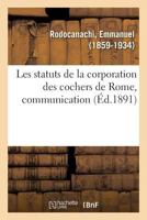 Les Statuts de la Corporation Des Cochers de Rome, Communication: Congrès Des Sociétés Savantes de Paris, 1891 2329137648 Book Cover