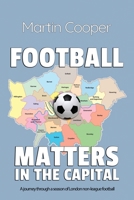 Football Matters In The Capital: A journey through a season of London non-league football 1800946317 Book Cover