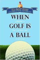When Golf is a Ball 193220217X Book Cover