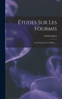 Études Sur Les Fourmis: Les Guêpes Et Les Abeilles. ... 1019025883 Book Cover
