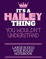 It's A Hailey Thing You Wouldn't Understand Large (8.5x11) Wide Ruled Notebook: A cute notebook or notepad to write in for any book lovers, doodle writers and budding authors! 1670656322 Book Cover