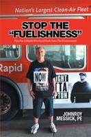 Stop the Fuelishness: Plan for a World W/O Fossil Fuels Save the Environment 1514431076 Book Cover