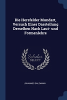 Die Hersfelder Mundart, Versuch Einer Darstellung Derselben Nach Laut- und Formenlehre 1296755266 Book Cover