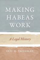 Making Habeas Work: A Legal History 1479870978 Book Cover