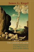 The Ladder of Jacob: Ancient Interpretations of the Biblical Story of Jacob and His Children 0691141231 Book Cover