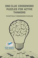 One Clue Crossword Puzzles for Active Thinkers 70 Difficult Crossword Puzzles 1541943694 Book Cover