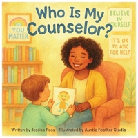 Who Is My Counselor?: A Rhyming Children’s Book About School Counselors, Feelings, and Everyday Heroes B0FPCT482H Book Cover