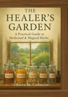 The Healer's Garden: A Practical Guide to Medicinal & Magical Herbs B0GKF19M5R Book Cover
