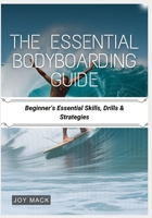The Essential Bodyboarding Guide: Beginner’s Essential Skills, Drills & Strategies B0F6XW8VB7 Book Cover