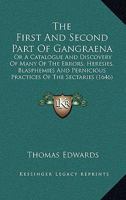 The First and Second Part of Gangraena, or, A Catalogue and Discovery of Many of the Errors, Heresies, Blasphemies and Pernicious Practices of the ... Last Years: Also a Particular Narration O 1018562699 Book Cover