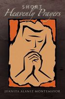 Short Heavenly Prayers 1441558403 Book Cover
