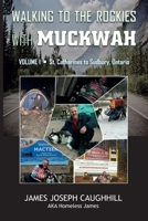 Walking to the Rockies with Muckwah: St. Catharines to Sudbury, Ontario 171178091X Book Cover