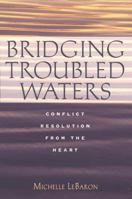 Bridging Troubled Waters: Conflict Resolution from the Heart 0787948217 Book Cover