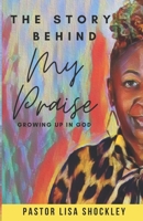 The Story Behind My Praise: Growing Up in God B094VR4PY9 Book Cover
