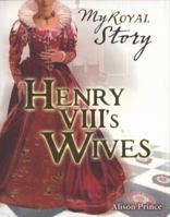 Henry VIII's Wives: The Story of Henry's six queens 1407117351 Book Cover
