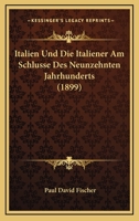 Italien Und Die Italiener Am Schlusse Des Neunzehnten Jahrhunderts (1899) 1160124620 Book Cover