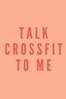 Talk crossfit to me | Notebook: Crossfit gifts for men and women | Lined notebook/journal/logbook 1712225898 Book Cover