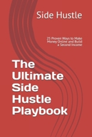The Ultimate Side Hustle Playbook: 25 Proven Ways to Make Money Online and Build a Second Income B0GDKRXC9S Book Cover