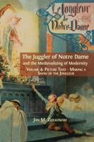 The Juggler of Notre Dame and the Medievalizing of Modernity. Volume 4: Picture That: Making a Show of the Jongleur 1013291425 Book Cover