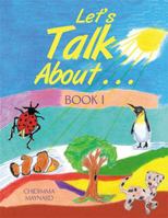 Let's Talk about . . .: Book 1 1514496542 Book Cover