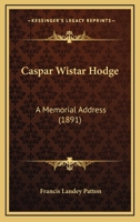 Caspar Wistar Hodge a Memorial Address 1377091848 Book Cover