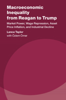 Macroeconomic Inequality from Reagan to Trump: Market Power, Wage Repression, Asset Price Inflation, and Industrial Decline 1108796109 Book Cover
