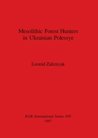 Mesolithic Forest Hunters in Ukrainian Polessye (Bar International Series) 0860548503 Book Cover