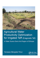 Agricultural Water Productivity Optimization for Irrigated Teff (Eragrostic Tef) in a Water Scarce Semi-Arid Region of Ethiopia 1138373281 Book Cover