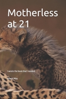 Motherless at 21 B0GMZ6KZ84 Book Cover