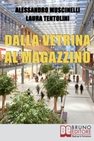 Dalla Vetrina al Magazzino: Come Allestire il Negozio, Scegliere gli Addetti alla Vendita e Conquistare i Clienti 886174236X Book Cover