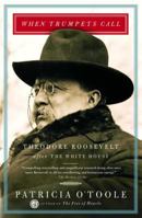 When Trumpets Call: Theodore Roosevelt After the White House 0684864770 Book Cover