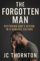 The Forgotten Man:: Restoring God’s Design in a Godless Culture (The Great Deception Series) B0FH5C676Q Book Cover