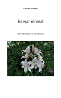 Es war einmal: Über die Weisheit in den Märchen (German Edition) 3696376361 Book Cover