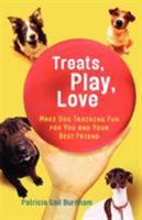 Treats, Play, Love: Make Dog Training Fun for You and Your Best Friend 0312378181 Book Cover
