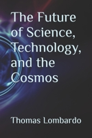 The Future of Science, Technology, and the Cosmos B0B1133XT3 Book Cover