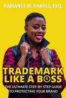 Trademark Like A Boss: The Ultimate Step-By-Step Guide to Protecting Your Brand 1735827401 Book Cover