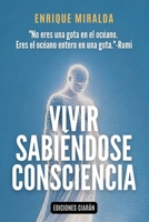 Vivir sabiéndose consciencia: “Una guía para habitar el presente como nuestra verdadera identidad” (Spanish Edition) B0FM3X7V22 Book Cover