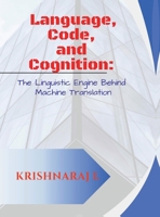 Language, Code and Cognition: The Linguistic Engine Behind Machine Translation B0F8PD9X92 Book Cover