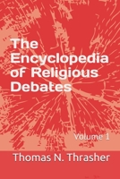 The Encyclopedia of Religious Debates: Volume 1 1708391428 Book Cover