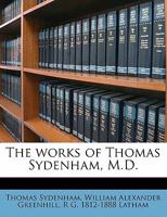 The Works of Thomas Sydenham, M.D.; Volume 2 1017205051 Book Cover