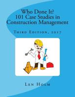 Who Done It? 101 Case Studies in Construction Management: Third Edition, 2017 1545363625 Book Cover