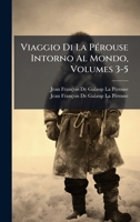 Viaggio Di La PÃ(c)rouse Intorno Al Mondo, Volumes 3-5 (Italian Edition) 1024170322 Book Cover
