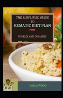 The Simplified Guide To Kematic Diet Plan For Novices And Dummies B08WP8CCN5 Book Cover