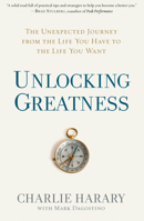 Unlocking Greatness: The Unexpected Journey from the Life You Have to the Life You Want 1623369762 Book Cover