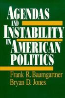Agendas and Instability in American Politics (American Politics and Political Economy Series) 0226039390 Book Cover