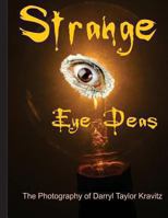 Strange Eye Deas The Photography of Darryl Taylor Kravitz 1466407123 Book Cover