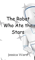 The Robot Who Ate the Stars 9908012223 Book Cover