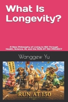 What Is Longevity?: A New Philosophy of Living to 150 Through Health, Science, AI, and the RUN AT 150 PROJECT B0H75D86RZ Book Cover